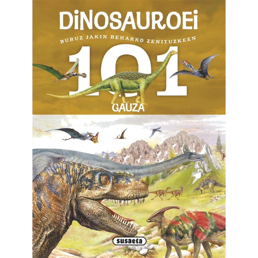 101 GAUZA BURUZ JAKIN BEHARKO ZENITUZKEEN DINOSAUROEI