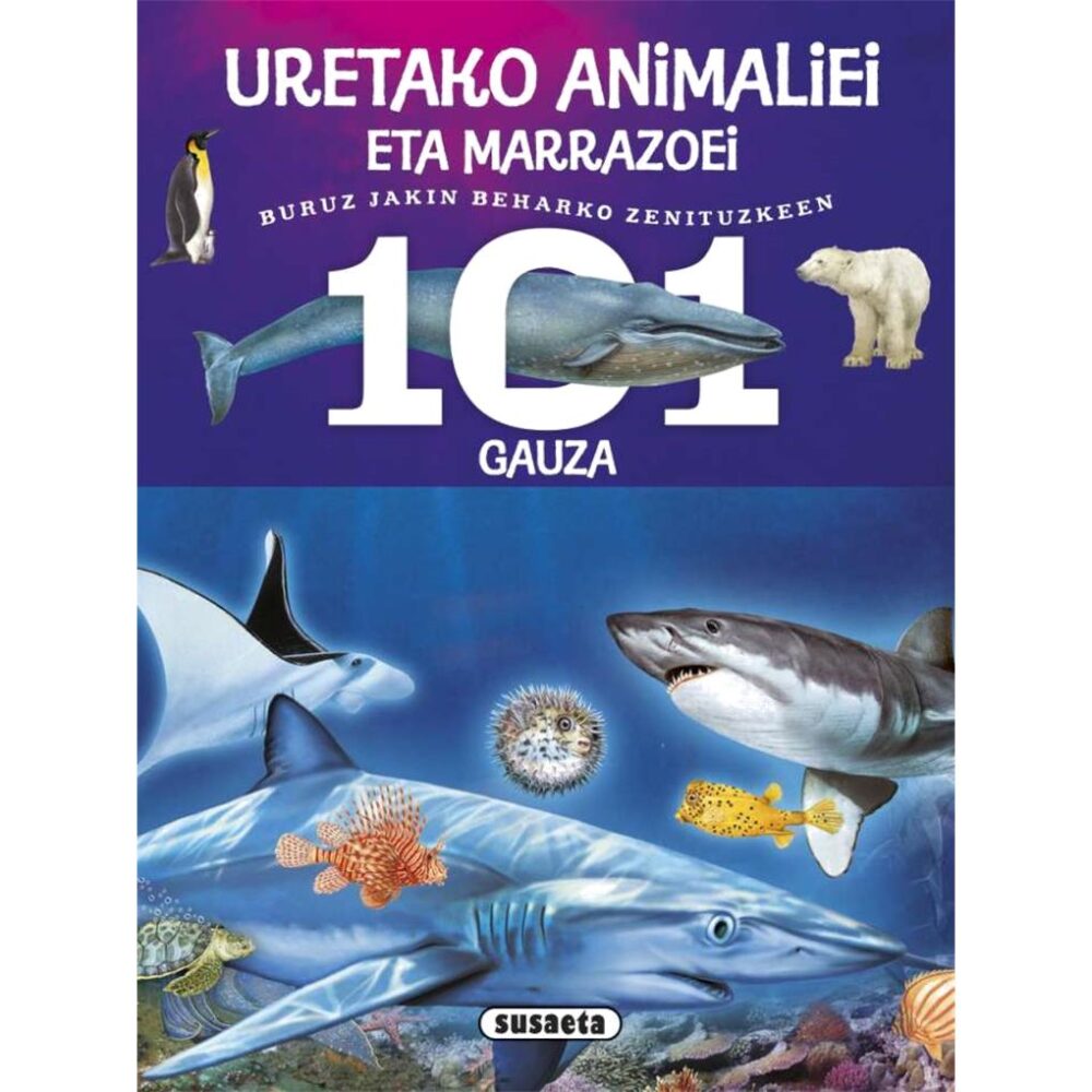 101 GAUZA BURUZ JAKIN BEHARKO ZENITUZKEEN URETAKO ANIMALIEI ETA MARRAZOEI